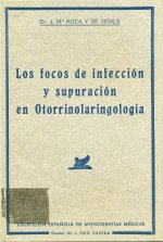 Portada de Roca de Vinyals, JM. Los Focos de infección y supuración en otorrrinolaringología. Barcelona: Relieves Basa y Pagés, S.A. impr.; 1942. 