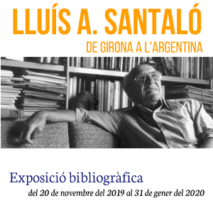  Lluís A. Santaló. De Girona a l’Argentina. Exposició bibliogràfica al CRAI Biblioteca de Matemàtiques i Informàtica