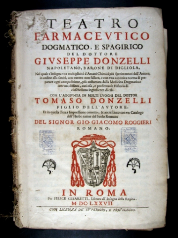 Donzelli, Giuseppe, 1596-1670. Teatro farmacevtico dogmatico e spagirico del dottore Givseppe Donzelli. In Roma : per Felice Cesaretti ..., 1677 (In Roma :  nella stamperia di Michele Hercole), 1677.