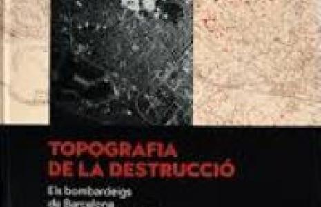 Publicat el llibre Topografia de la destrucció: Els bombardeigs de Barcelona durant la Guerra Civil amb la col·laboració del CRAI Biblioteca del Pavelló de la República 